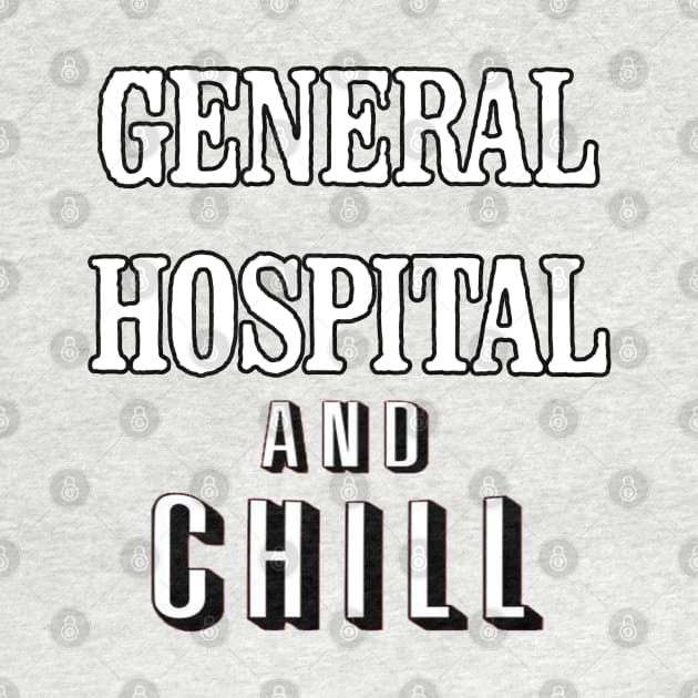 General Hospital & Chill by UnleashedCreationz